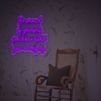 Be Prond Of Yourself For How Hard You Are Trying LED Neon Sign