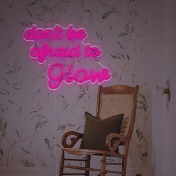 Dont Be Afraid To Glow LED Neon Sign