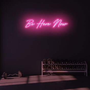 Be Here Now LED Neon Sign