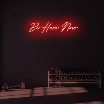 Be Here Now LED Neon Sign