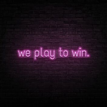 We Play To Win Neon Sign
