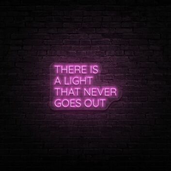 There Is A Light That Never Goes Out Neon Sign