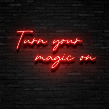 Turn Your Magic On Neon Sign