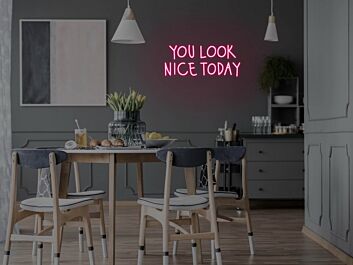 You Look Nice Today Neon Sign