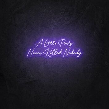 A little party never killed anybody LED Neon Sign