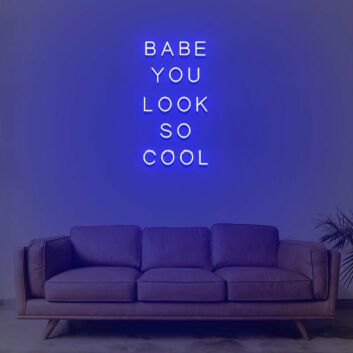 Babe You Look So Cool Neon Sign