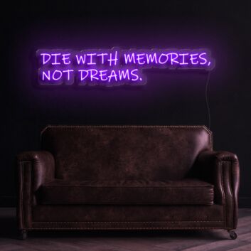 Die With Memories Not Dreams Neon Sign