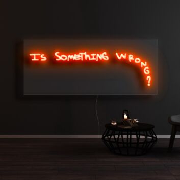 Is Something Wrong Neon Sign