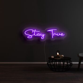 Stay True Neon Sign