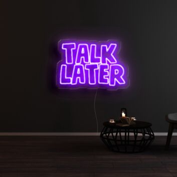 Talk Later Neon Sign