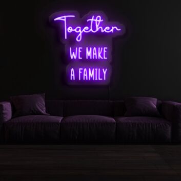 Together We Make A Family Neon Sign