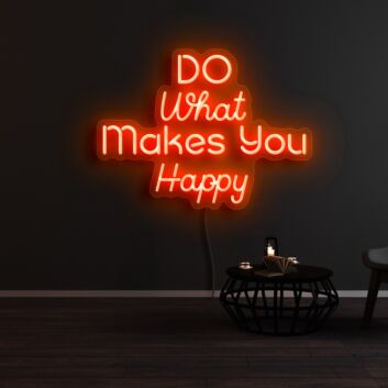 Do What Makes You Happy Neon Sign
