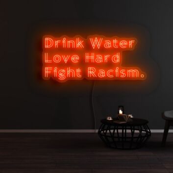 Drink Water Love Hard Fight Racism Neon Sign