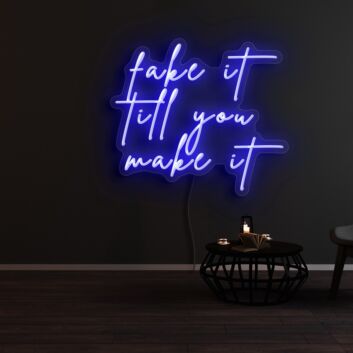 Fake It Until You Make It Neon Sign