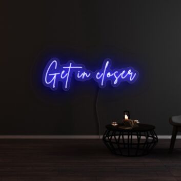 Get In Closer Neon Sign