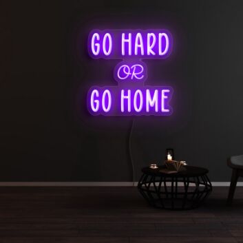 Go Hard Or Go Home Neon Sign