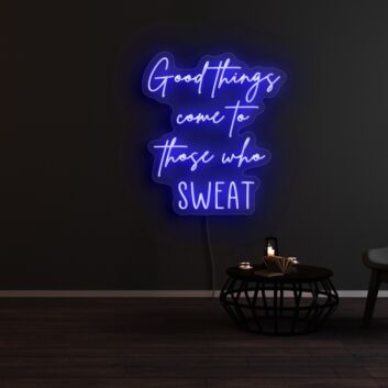 Good Things Come To Those Who Sweat Neon Sign