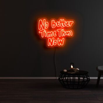 No Better Time Than Now Neon Sign