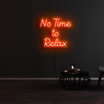 No Time To Relax Neon Sign