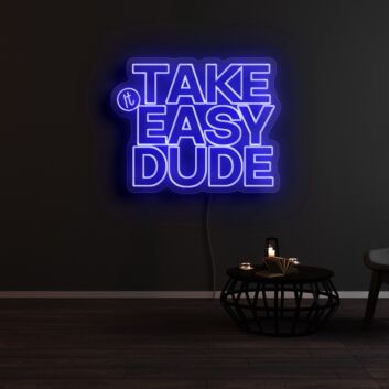 Take It Easy Dude Neon Sign