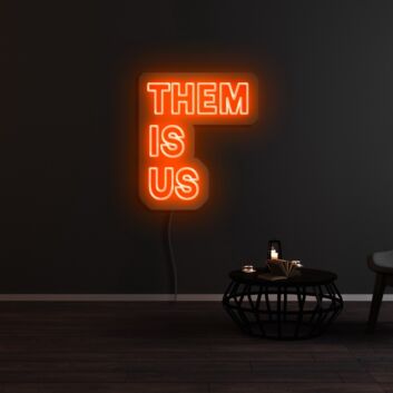 Them Is Us Neon Sign