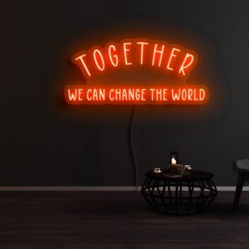 Together We Can Change The World Neon Sign