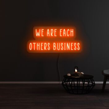 We Are Each Others Business Neon Sign