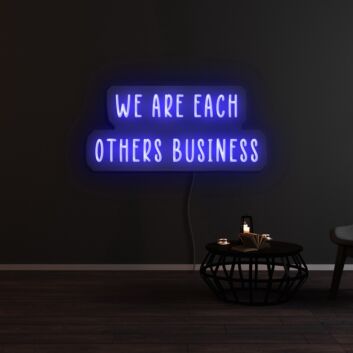 We Are Each Others Business Neon Sign