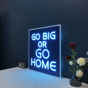 Go Big Or Go Home Neon Sign