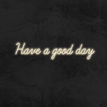Have A Good Day Neon Sign