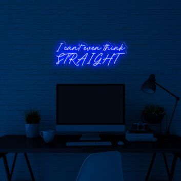 I Cant Even Think Straight Neon Sign