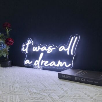 It Was All A Dream Neon Sign