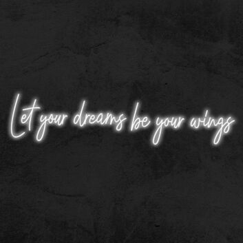 Let Your Dreams Be Your Wings Neon Sign