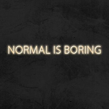 Normal Is Boring Neon Sign