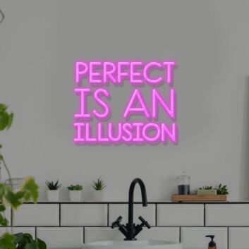 Perfect Is An Illusion Neon Sign