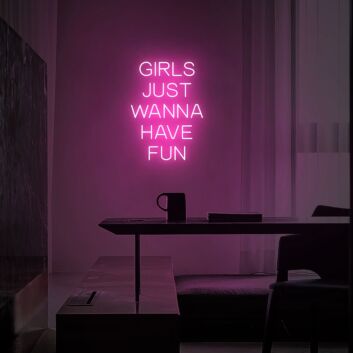 Girls Just Wanna Have Fun Neon Sign