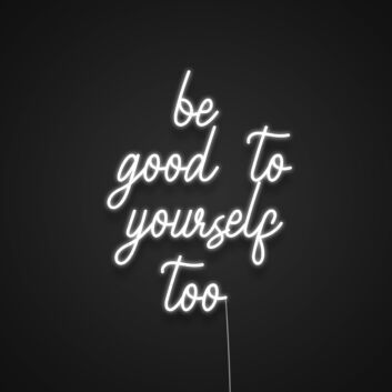 Be Good To Yourself Too Neon Sign