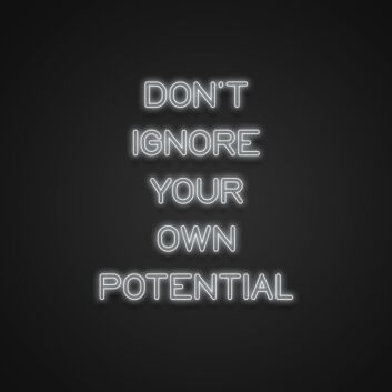 Dont Ignore Your Own Potential Neon Sign
