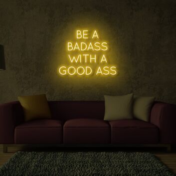 Be A Badass With Good Ass LED Neon Sign