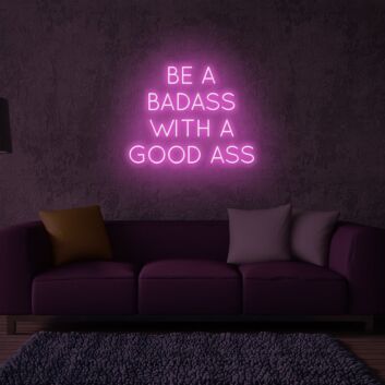 Be A Badass With Good Ass LED Neon Sign