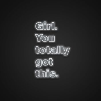Girl You Totally Got This Neon Sign