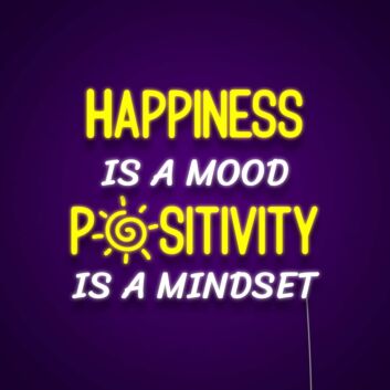 Happiness Is A Mood Positivity Is A Mindset Neon Sign