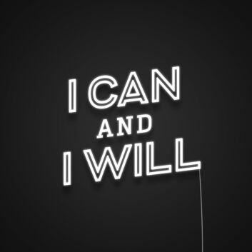 I Can And I Will Neon Sign