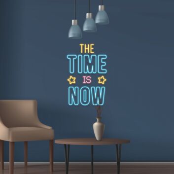 The Time Is Now Neon Sign