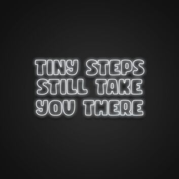 Tiny Steps Still Take You There Neon Sign