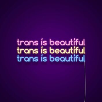 Trans Is Beautiful Neon Sign