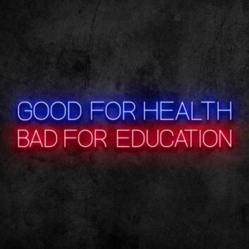 Good for Health Bad for Education Neon Sign