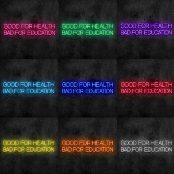 Good for Health Bad for Education Neon Sign