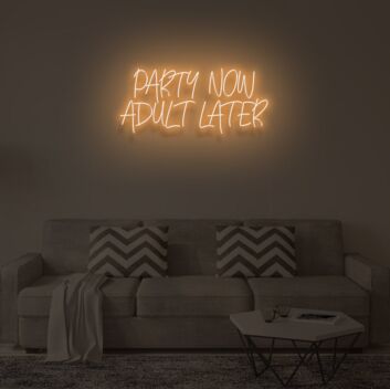 PARTY NOW ADULT LATER&quot; LED Neon Sign