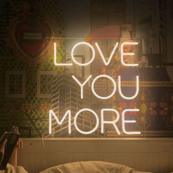 Love You More Neon Sign